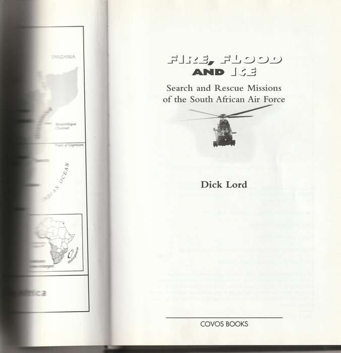 FIRE, FLOOD AND ICE: SEARCH AND RESCUE MISSIONS OF THE SOUTH AFRICAN AIR FORCE by DICK LORD