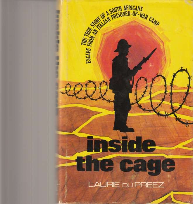 INSIDE THE CAGE: THE TRUE STORY OF A SOUTH AFRICAN`S ESCAPE FROM AN ITALIAN PRISONER OF WAR CAMP