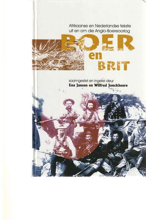 BOER EN BRIT: AFRIKAANSE EN NEDERLANDSE TEKSTE UIT EN OM DIE ANGLO-BOEREOORLOG