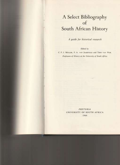 A SELECT BIBLIOGRAPHY OF SOUTH AFRICAN HISTORY: A GUIDE FOR HISTORICAL RESEARCH