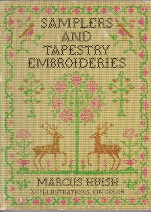 Samplers and tapestry embroideries by Marcus Huish.  Introduction history, texts, illustrations