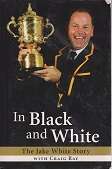 In Black and White Rugby autobiography of Jake White