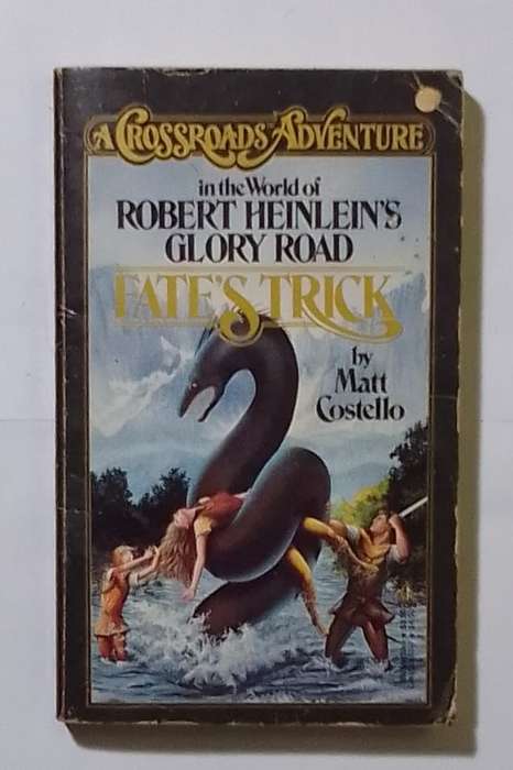 A crossroads adventure in the world of Robert Heinlein`s glory road: Fate`s trick-By: Matt Costello