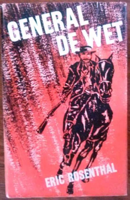 Biography of General De Wet by Eric Rosenthal. Second edition 1968