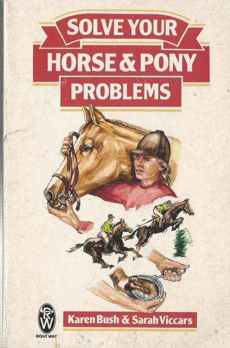 Solve your horse and pony problems. Karen Bush & Sarah Viccars.