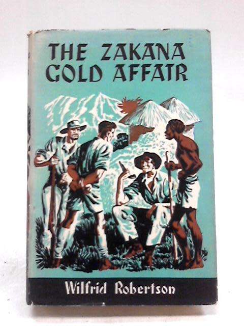 The Zakana Gold Affair - Wlifred Robertson. Rhodesia. Rare!