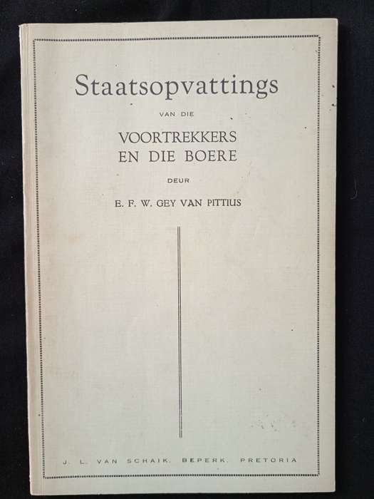 Staatsopvattinge van die Voortrekkers en die Boere - EFW Gey van Pittius.