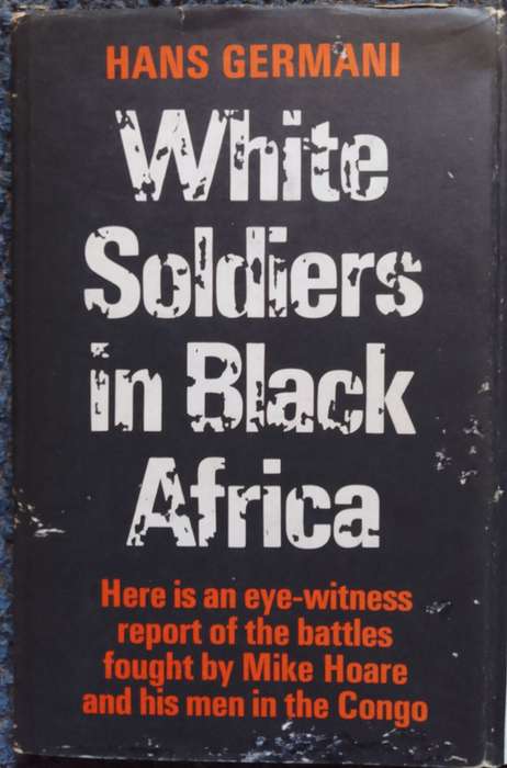 White Soldiers in Black Africa - Hans Germani. Mike Hoare.
