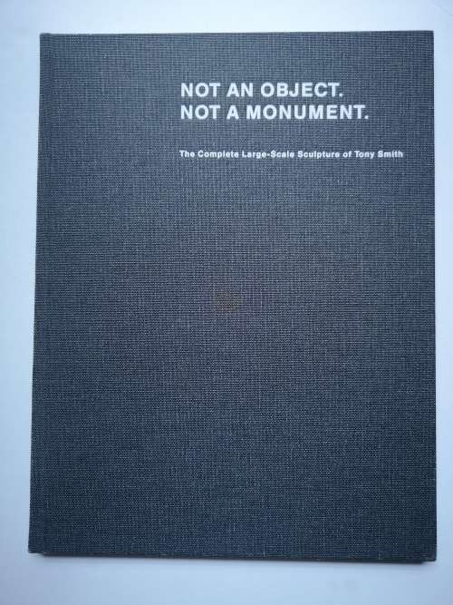 NOT AN OBJECT. NOT A MONUMENT. (English) Hardcover - by Tony Smith
