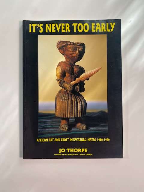 It's Never too Early African Art and Craft in KwaZulu Natal 1960 - 1990