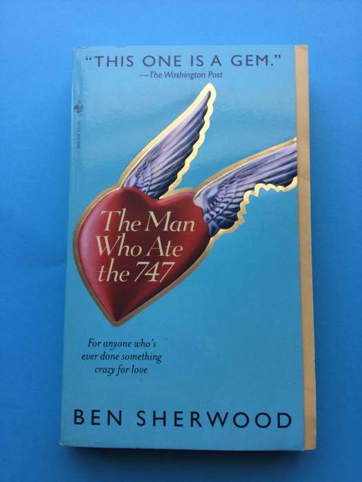 The Man Who Ate the 747 by Ben Sherwood