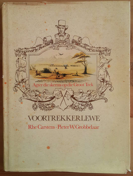 Voortrekkerlewe - Agter die Skerms op die Groot Trek (Rhe Carstens & Pieter W Grobbelaar)