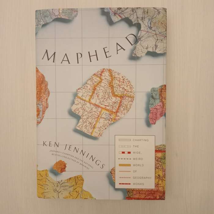 Maphead: Charting the Wide, Weird World of Geography Wonks - Ken Jennings
