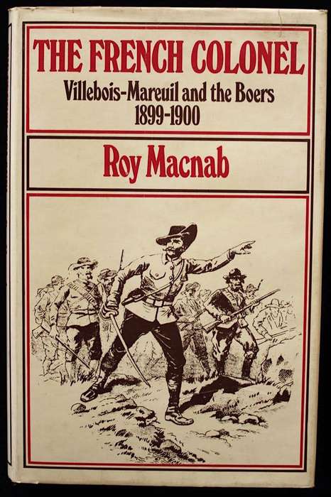 THE FRENCH COLONEL Villebois-Mareuil and the Boers 1899-1900 - Roy Macnab