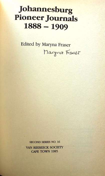 JOHANNESBURG PIONEER JOURNALS 1888-1909 edited by Maryna Fraser SIGNED