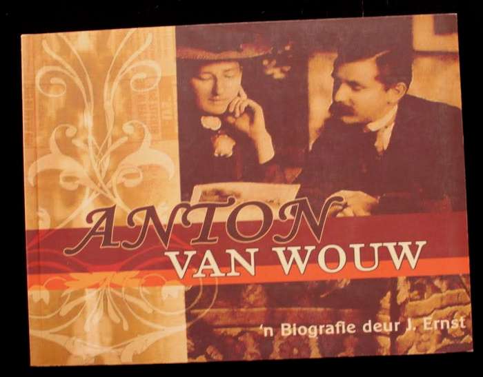 ANTON VAN WOUW - 'N BIOGRAFIE - J. ERNST