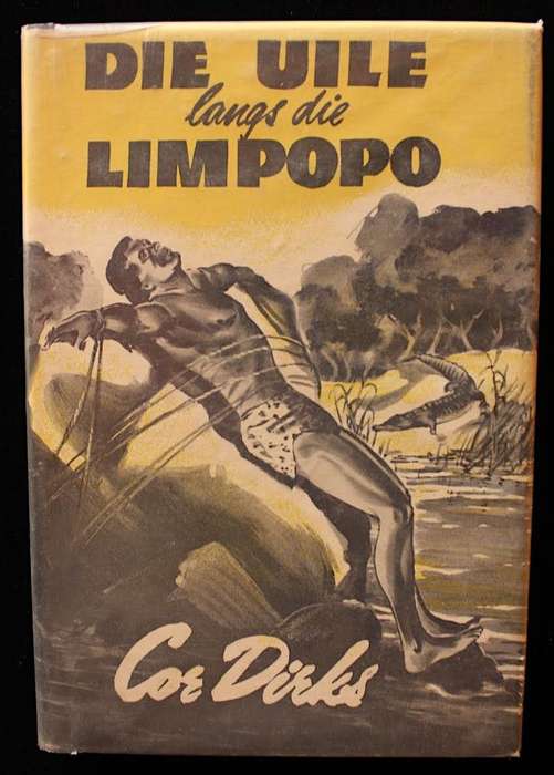 DIE UILE LANGS DIE LIMPOPO - COR DIRKS (3de druk met oorspronklike stofjas)