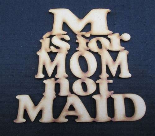 The Velvet Attic - Wood blank laser cutout  - M is for MOM not MAID