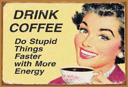 Home Decor Funnies - Drink Coffee - Classic Metal Sign