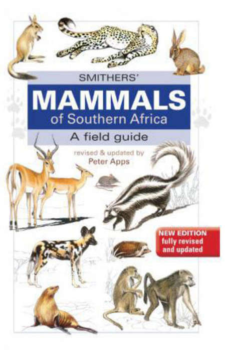 Smithers' Mammals of Southern Africa :: A field guide :: Updated by Peter Apps