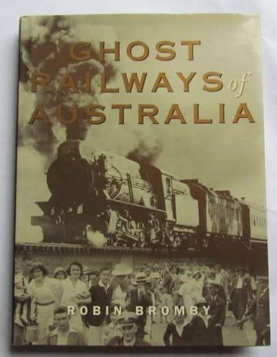 Ghost Railways of Australia - Hardcover + photographs - Robin Bromby