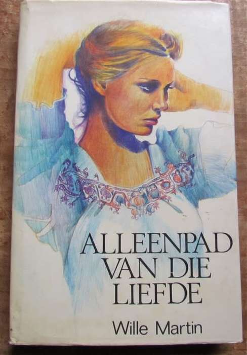 ALLEENPAD VAN DIE LIEFDE -Wille Martin- Eerste Uitgawe & Druk 1978
