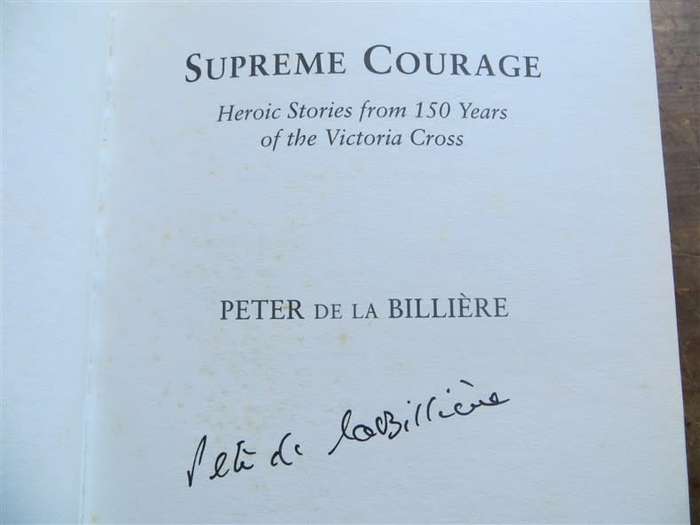 Signed Copy Supreme Courage - 150 years of the Victorian Cross - Gen.Sir P de la Billiere