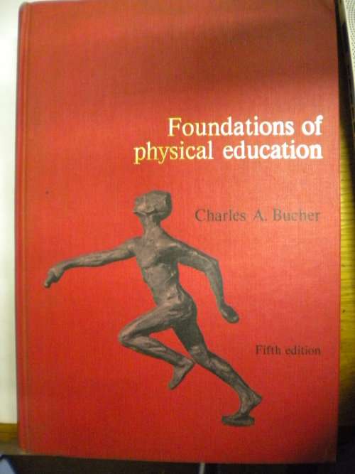 Foundations of physical education by Charles A Bucher
