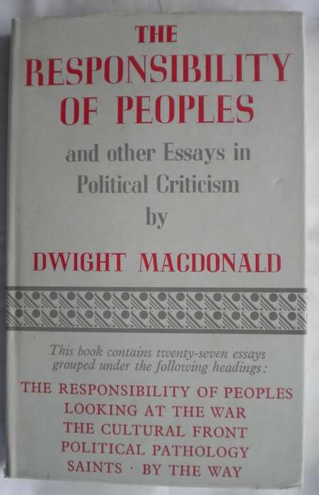 The responsibilities of peoples and other essays in political criticism by Dwight Macdonald