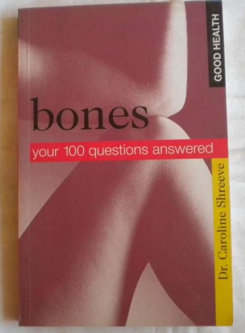 Bones your 100 questions answered by dr Caroline Shreeve