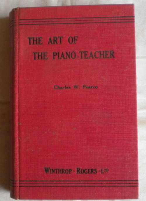 The art of the piano-teacher by Charles W Pearce