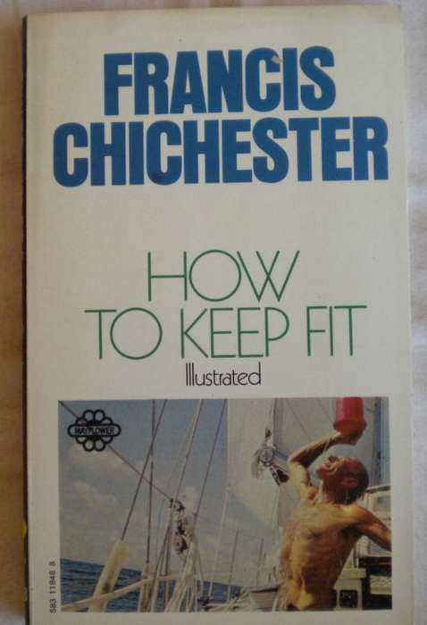 How to keep fit by Francis Chichester