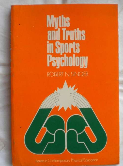 Myths and truths in sports psychology by Robert N Singer
