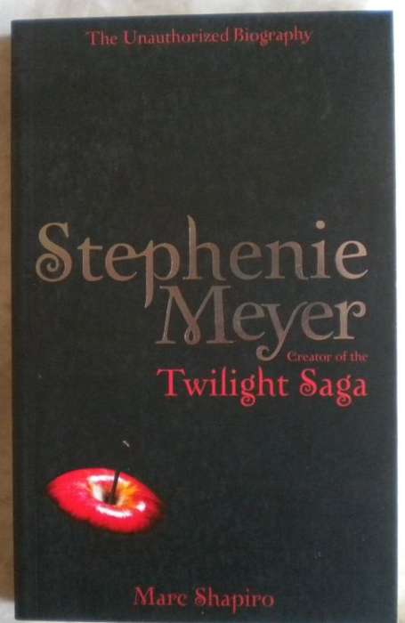 Twilight saga The unauthorized biography by Stephenie Meyer