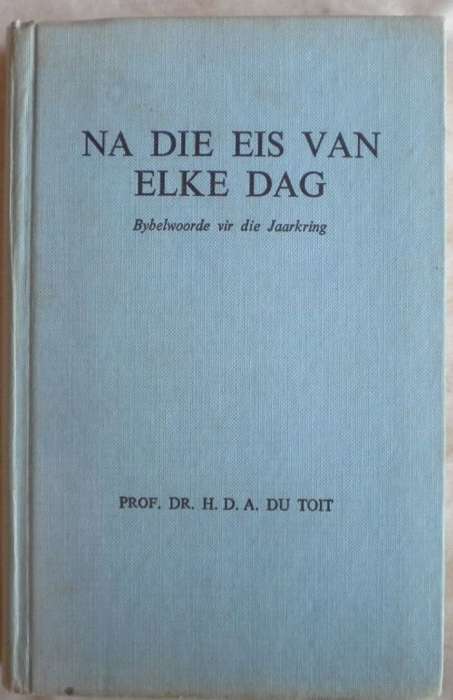 Na die eis van elke dag deur prof dr HDA du Toit