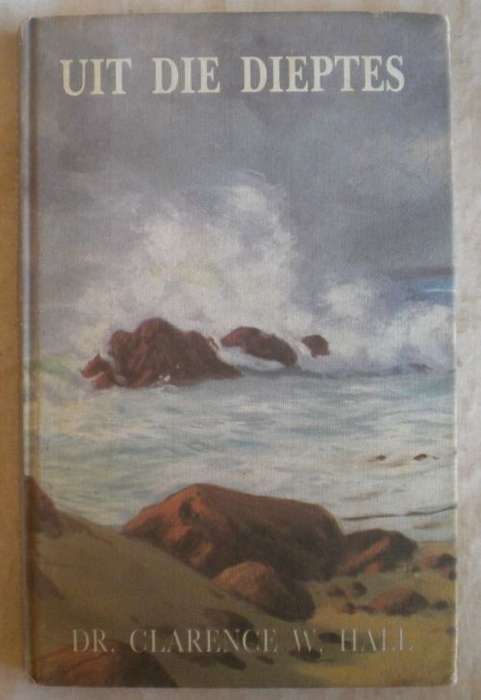 Uit die dieptes deur dr Clarence W Hall
