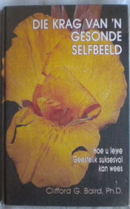 Die krag van `n gesonde selfbeeld deur Clifford G Baird