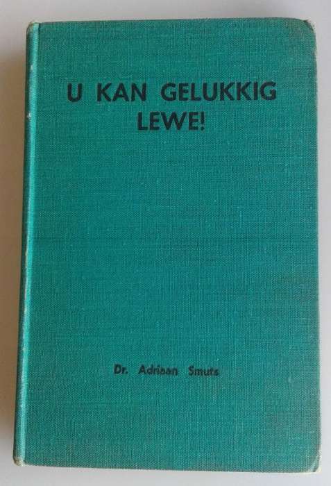 U kan gelukkig lewe deur dr Adriaan Smuts