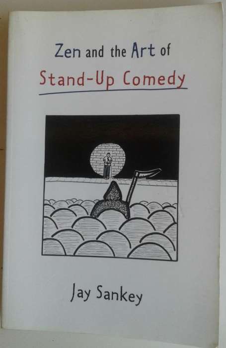 Zen and the art of stand-up comedy by Jay Sankey