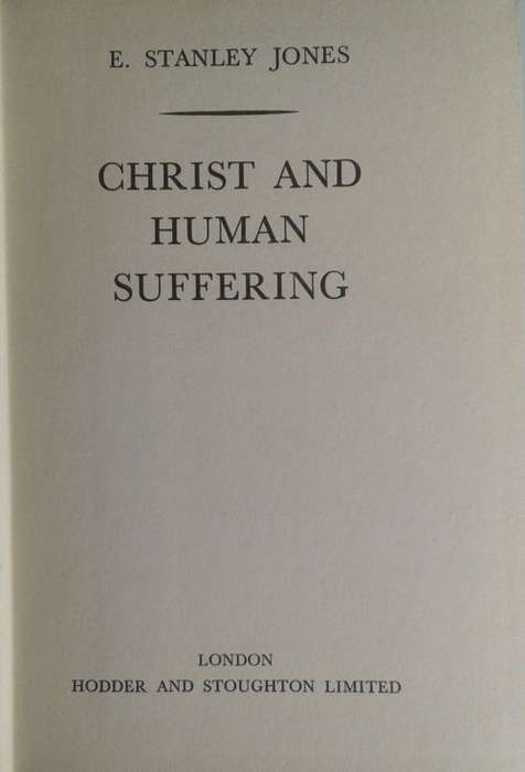 Christ and human suffering by E Stanley Jones