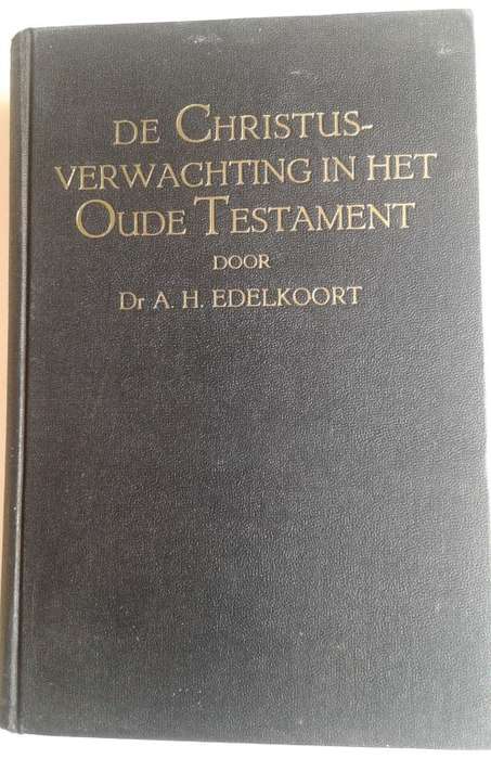 De Christus verwachting in het Oude Testament door dr AH Edelkoort 1941