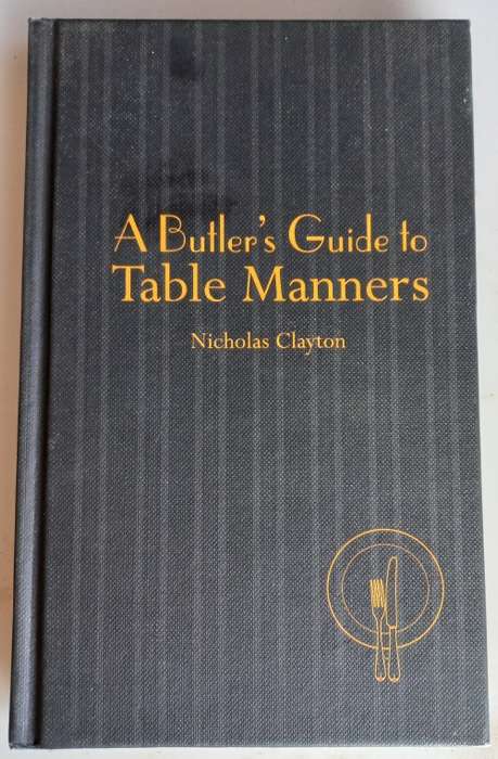 A butler`s guide to table manners by Nicholas Clayton
