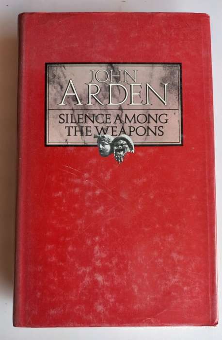 Silence among the weapons by John Arden