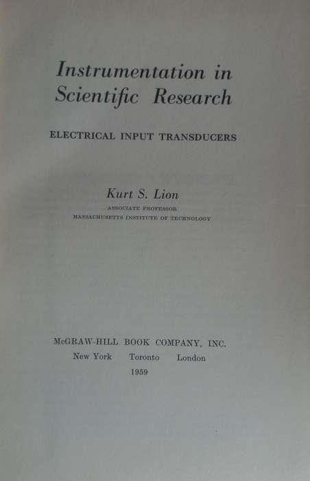 Instrumentation in scientific research - electrical input transducers by Kurt S Lion