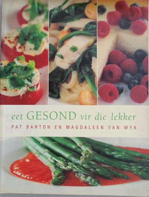 Eet gesond vir die lekker deur Pat Barton en Magdaleen van Wyk