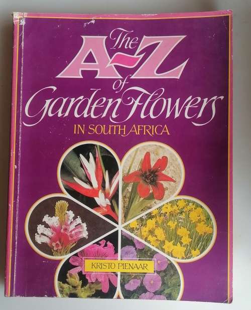 The a - z of garden flowers in South Africa by Kristo Pienaar