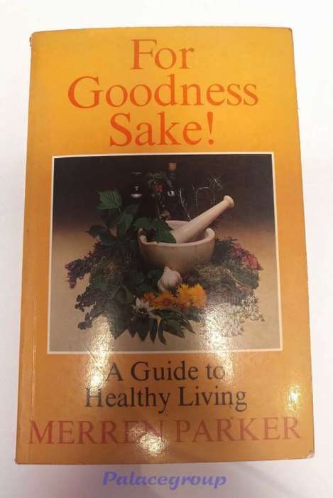 A Guide To Healthy Living, For Goodness Sake ! Merren Parker, +A5, 169 Pg
