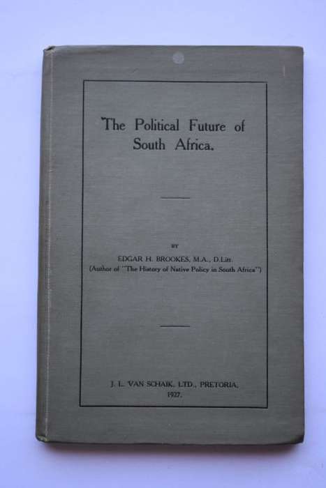 Edgar H. Brookes: The Political Future of South Africa. Pretoria, 1927.