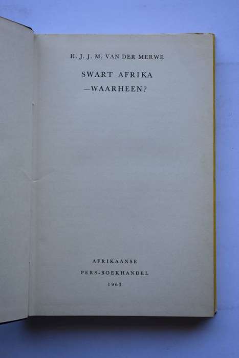 H. J. J. M. Van Der Merwe: Swart Afrika-Waarheen? Kaapstad, 1963.