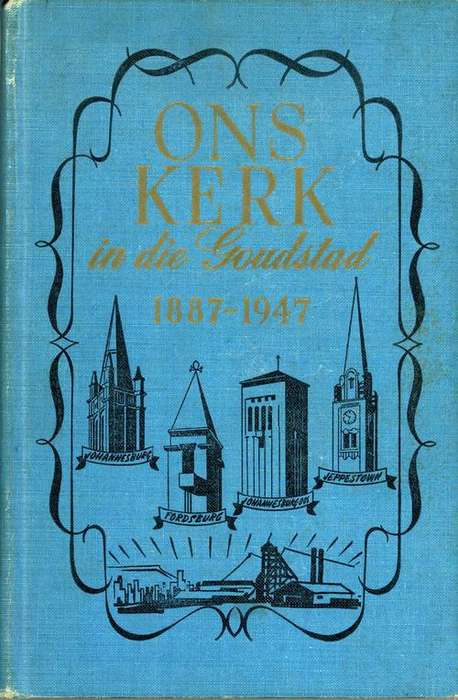 Ons Kerk in die Goudstad (1887 - 1947) - Ds. A.P. Smit